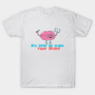 It's time to train your brain T-Shirt